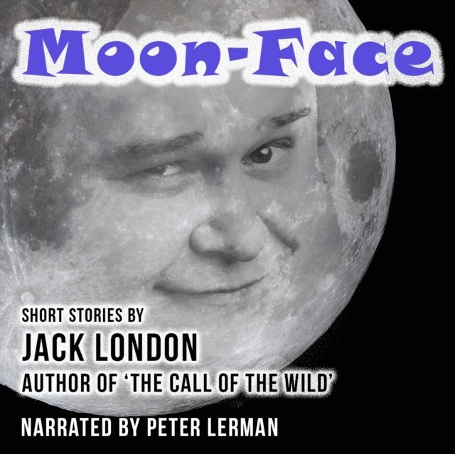 Jack London - Moon-Face and Other Stories, Ljudbok