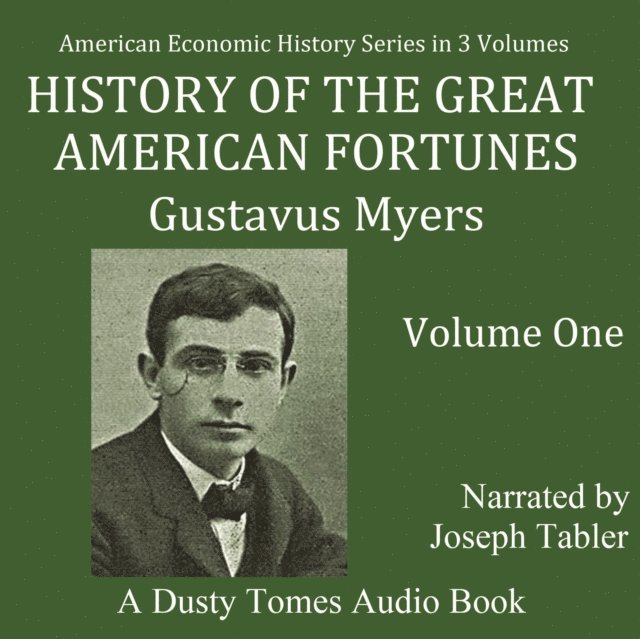 Gustavus Myers - History of The Great American Fortunes: Volume 1, Ljudbok