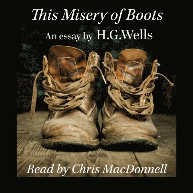 H. G. Wells - This Misery of Boots, Ljudbok