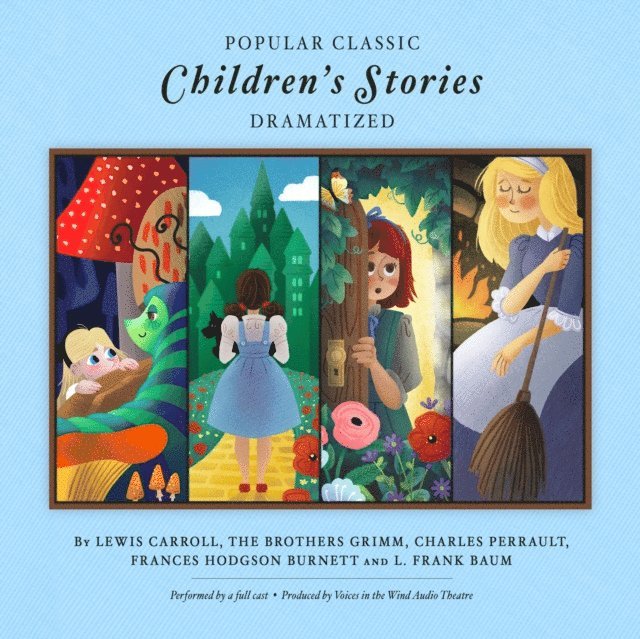 Voices in the Wind Audio Theatre, various authors, L. Frank Baum, Frances Hodgson Burnett, Charles Perrault, Jacob & Wilhelm Grimm, Lewis Carroll - Popular Classic Children's Stories - Dramatized, Ljudbok
