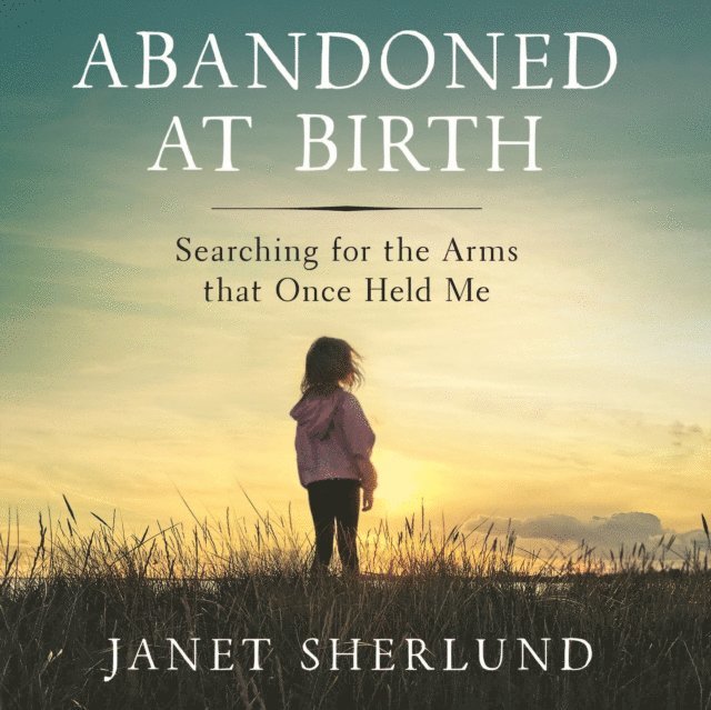 Janet Sherlund - Abandoned at Birth, Ljudbok. Tillgänglighet: Lägg i varukorg