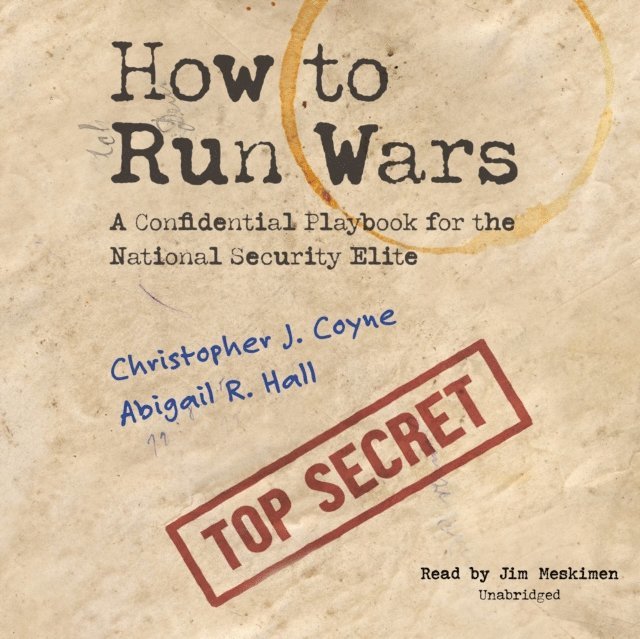 Christopher J. Coyne, Abigail R. Hall - How to Run Wars, Ljudbok