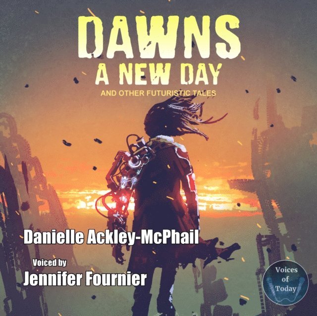Danielle Ackley-McPhail - Dawn's a New Day and Other Futuristic Tales, Ljudbok