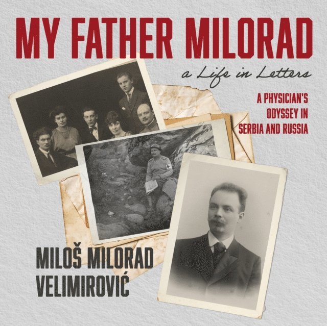 Milos Milorad Velimirovic, Stefan Rudnicki - My Father Milorad, a Life in Letters, Ljudbok