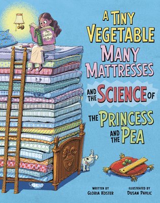 Gloria Koster - A Tiny Vegetable, Many Mattresses, and the Science of the Princess and the Pea, Häftad