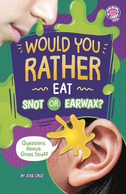 Jose Cruz - Would You Rather Eat Snot or Earwax?: Questions about Gross Stuff, Inbunden