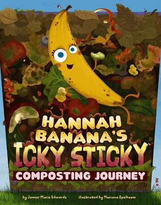 Jamee-Marie Edwards - Hannah Banana's Icky, Sticky Composting Journey, Inbunden