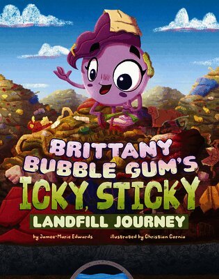 Jamee-Marie Edwards - Brittany Bubble Gum's Icky, Sticky Landfill Journey, Häftad