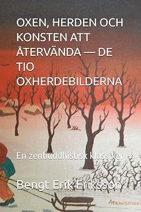 Oxen herden och konsten att återvända : de tio oxherdebilderna – en zenbuddhistisk klassiker