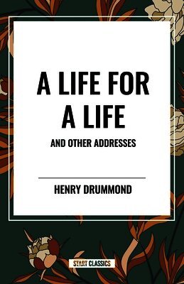 Henry Drummond - Life for a Life and Other Addresses, Häftad