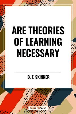 B. F. Skinner - Are Theories of Learning Necessary, Häftad. Tillgänglighet: Lägg i varukorg