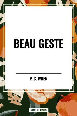 Percival Christopher Wren - Beau Geste, Inbunden