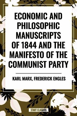 Karl Marx, Frederick Engels - Economic and Philosophic Manuscripts of 1844 and the Manifesto of the Communist Party, Inbunden