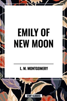 Lucy Maud Montgomery - Emily of New Moon, Häftad