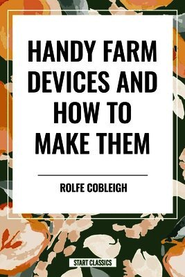Rolfe Cobleigh - Handy Farm Devices and How to Make Them, Inbunden. Tillgänglighet: Lägg i varukorg