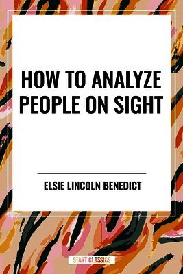 Elsie Lincoln Benedict - How to Analyze People on Sight, Inbunden