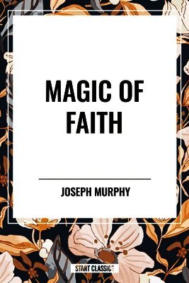 Joseph Murphy - Magic of Faith, Inbunden