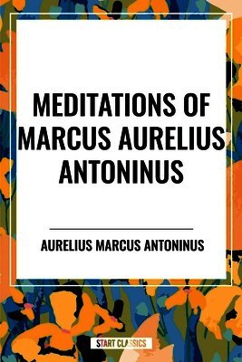 Aurelius Marcus Antoninus - Meditations of Marcus Aurelius Antoninus, Häftad. Tillgänglighet: Lägg i varukorg