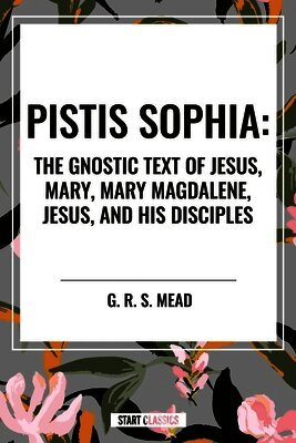 G R S Mead - Pistis Sophia, Inbunden