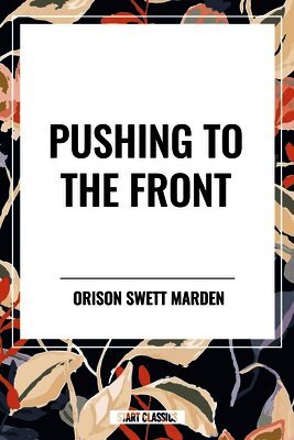 Orison Swett Marden - Pushing to the Front, Häftad