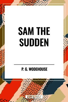 P. G. Wodehouse - Sam the Sudden, Inbunden