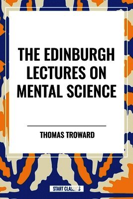 Thomas Troward - The Edinburgh Lectures on Mental Science, Inbunden