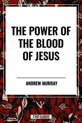 Andrew Murray - Power of the Blood of Jesus, Inbunden