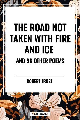 Robert Frost - Road Not Taken with Fire and Ice and 96 Other Poems, Häftad