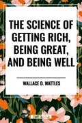Science of Getting Rich, Being Great, and Being Well