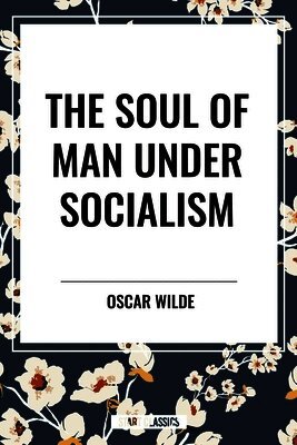 Oscar Wilde - Soul of Man Under Socialism, Häftad
