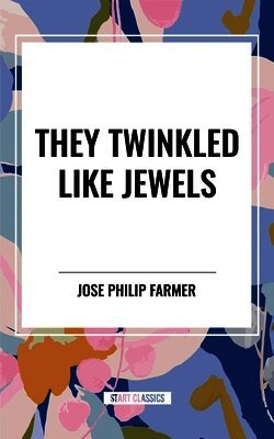 Jose Philip Farmer - They Twinkled Like Jewels, Häftad