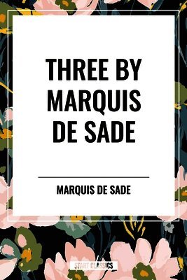 Marquis De Sade - Three by Marquis de Sade: Justine, the 120 Days of Sodom, Florville and Courval, Häftad
