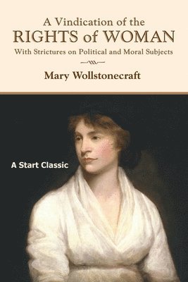 Mary Wollstonecraft - A Vindication of the Rights of Woman: With Strictures on Political and Moral Subjects, Häftad