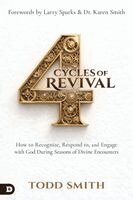 Todd Smith - 4 Cycles of Revival: How to Recognize, Respond To, and Engage with God During Seasons of Divine Encounters, Häftad
