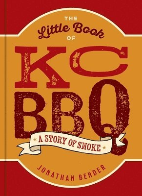 Jonathan Bender - Little Book of KC BBQ, Inbunden. Tillgänglighet: Lägg i varukorg