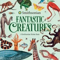 Fantastic Creatures: A Smithsonian Sticker Book