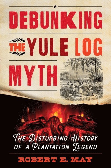 Robert E. May - Debunking the Yule Log Myth, E-bok
