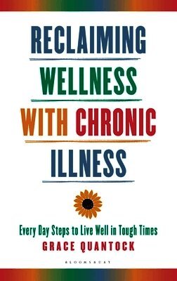 Grace Quantock - Reclaiming Wellness with Chronic Illness: Every Day Steps to Live Well in Tough Times, Inbunden. Tillgänglighet: Lägg i varukorg