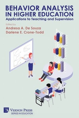Alicia M. Alvero, Philip N. Chase, Christopher R. Colasurdo, Darlene E. Crone-Todd, Andresa A. De Souza, Natalie M. Driscoll, Frances M. Falzarano, Daniel M. Fienup, Nicole Gravina, Kendra Guinness, Cássia Leal da Hora, Ellie Kazemi, Sarah Kern, Grace Ecko Jojo, Samantha LaPointe, T. V. Joe Layng, Kimberly B. Marshall, Videsha Marya, Amy Odum, Joseph Pear, D. Perez, Kenneth F. Reeve, Christen E. Russell, Brian Saville, Ana Carolina Sella, Andressa Sleiman, Noor Syed, Lisa Tereshko, Mary Jane Weiss, April Michele Williams, Andresa A. De Souza, Darlene E. Crone-Todd - Behavior Analysis in Higher Education: Applications to Teaching and Supervision, Häftad