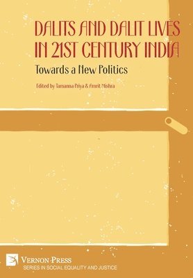 Sanchita Khurana, Shiv Kumar, Shalini Jayprakash, Soma Mandal, Tamanna Priya, Sruthi Sasidharan, Jay Kumar, Tanupriya, Ashish Gautam, Deepak, Amrit Mishra, Tamanna Priya - Dalits and Dalit Lives in 21st Century India: Towards a New Politics, Inbunden