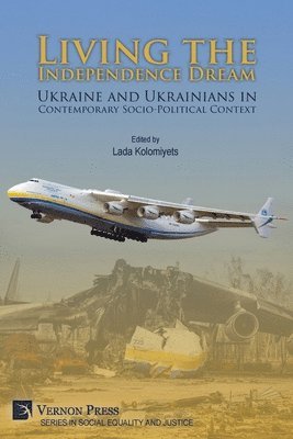 Antonina Berezovenko, Bohdan A. Futey, Domagoj Krpan, Natalia Kudriavtseva, Ostap Kushnir, Olga Gomilko, Lada Kolomiyets, Larissa Zaleska Onyshkevych, Martha Bohachevsky Chomiak, Yuri Shapoval, Myroslava Tomorug Znayenko, Lada Kolomiyets - Living the Independence Dream: Ukraine and Ukrainians in Contemporary Socio-Political Context, Häftad