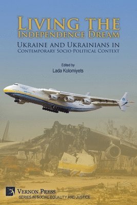 Antonina Berezovenko, Bohdan A. Futey, Domagoj Krpan, Natalia Kudriavtseva, Ostap Kushnir, Olga Gomilko, Lada Kolomiyets, Larissa Zaleska Onyshkevych, Martha Bohachevsky Chomiak, Yuri Shapoval, Myroslava Tomorug Znayenko, Lada Kolomiyets - Living the Independence Dream: Ukraine and Ukrainians in Contemporary Socio-Political Context, Häftad