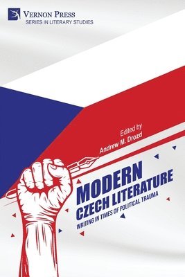 Andrew M. Drozd, Karen von Kunes, Mary Orsak, Jan Matonoha, Jonathan Lahey Dronsfield, Marek Lollok, Daniel Webster Pratt, Hana Waisserova, Andrew M. Drozd - Modern Czech Literature: Writing in Times of Political Trauma, Häftad. Tillgänglighet: Lägg i varukorg