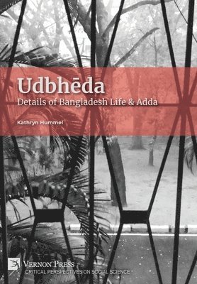 Kathryn Hummel - Udbhēda: Details of Bangladesh Life & Adda, Inbunden