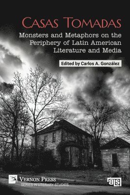 Jorge Sánchez Rivera, Olivia Holloway, Lina Angulo Amaya, Lisa Viviani, Fabio Andrade, Andrea Garza Erdmann, Andrea Tinnemeyer, Elisabetta Rodio, Velebita Koričančić, Elzbieta Sklodowski, Carlos A. González - Casas Tomadas: Monsters and Metaphors on the Periphery of Latin American Literature and Media, Häftad