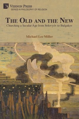 Michael Lee Miller - Old and the New: Churching a Secular Age from Solovyóv to Bulgakov, Häftad. Tillgänglighet: Lägg i varukorg