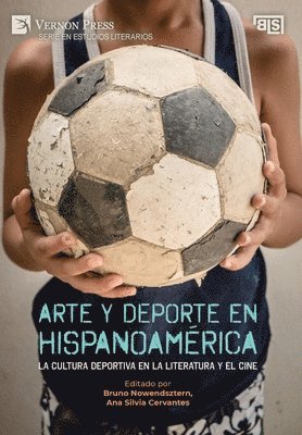 Miguel A. Cabañas, Ana Silvia Cervantes, Kathleen Cunniffe Peña, Armando Escobar Gómez, Figueroa Obregón Rodrigo, Alfredo Hernandez, Albert Jornet Somoza, Bruno Nowendsztern, Ignacio Pastén, Daniel Noemi Voionmaa, Pablo Yankelevich, Bruno Nowendsztern, Ana Silvia Cervantes - Arte y deporte en Hispanoamérica: La cultura deportiva en la literatura y el cine, Inbunden