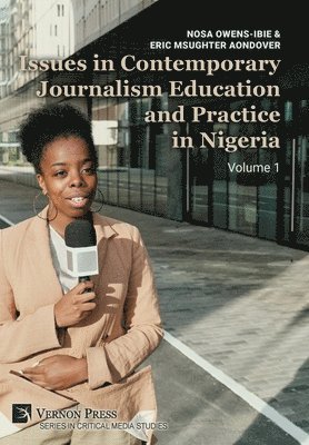 Eric Msughter Aondover, Nosa Owens-Ibie - Issues in Contemporary Journalism Education and Practice in Nigeria: Volume 1, Inbunden