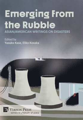 Eliko Kosaka, Jun Okada, Yana Ya-chu Chang, Gayle Sato, Satarupa Sengupta, Jennie Snow, James Sun, Caroline Hensley, Ningning Huang, Yasuko Kase, Yasuko Kase, Eliko Kosaka - Emerging from the Rubble: Asian/American Writings on Disasters, Inbunden