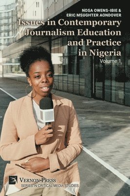 Eric Msughter Aondover, Nosa Owens-Ibie - Issues in Contemporary Journalism Education and Practice in Nigeria: Volume 1, Häftad